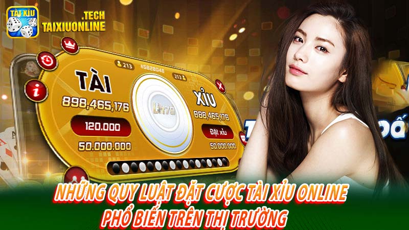 Những quy luật đặt cược tài xỉu online phổ biến trên thị trường 