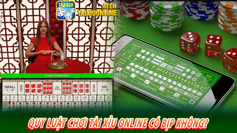 Quy luật chơi tài xỉu online có bịp không? 